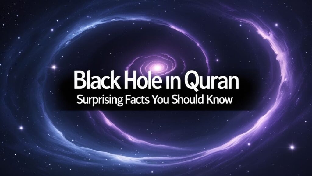 Black Hole in Quran – Surprising Facts You Should Know